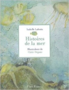 Histoires de la mer - Isabelle Lafonta & Illustrations de Claire Degans