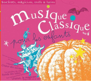 Musique classique pour enfants tome 4 - Sorcières, magiciens, trolls & lutins